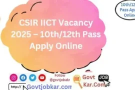 CSIR IICT Vacancy 2025 10th &12th Pass Apply Online